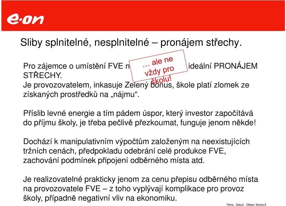 Příslib levné energie a tím pádem úspor, který investor započítává do příjmu školy, je třeba pečlivě přezkoumat, funguje jenom někde!