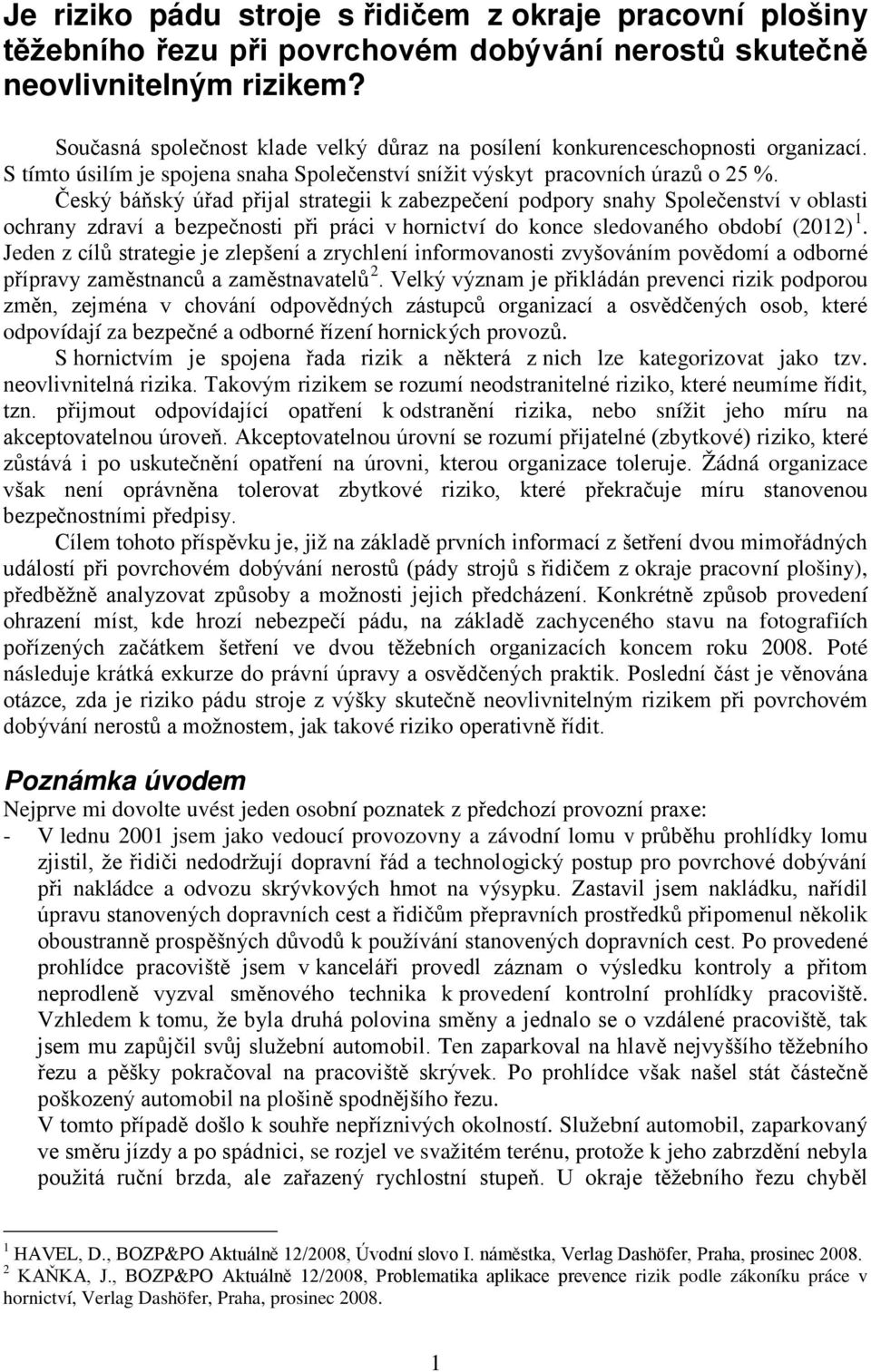Český báňský úřad přijal strategii k zabezpečení podpory snahy Společenství v oblasti ochrany zdraví a bezpečnosti při práci v hornictví do konce sledovaného období (2012) 1.