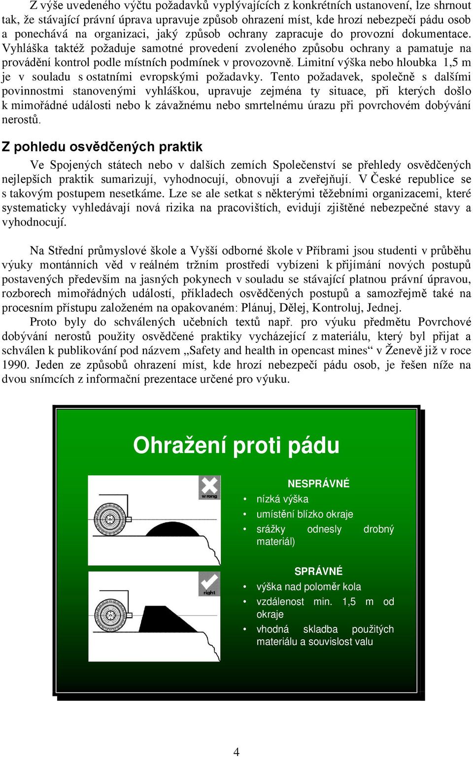 Vyhláška taktéž požaduje samotné provedení zvoleného způsobu ochrany a pamatuje na provádění kontrol podle místních podmínek v provozovně.