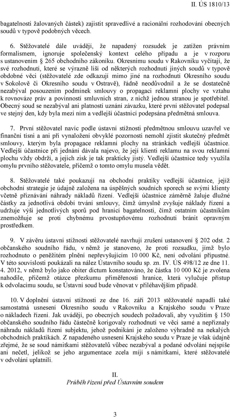 Okresnímu soudu v Rakovníku vyčítají, že své rozhodnutí, které se výrazně liší od některých rozhodnutí jiných soudů v typově obdobné věci (stěžovatelé zde odkazují mimo jiné na rozhodnutí Okresního