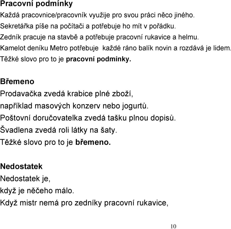 Těţké slovo pro to je pracovní podmínky. Břemeno Prodavačka zvedá krabice plné zboţí, například masových konzerv nebo jogurtů.