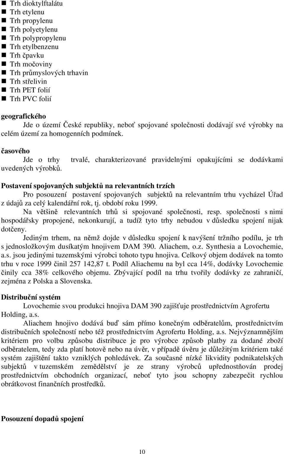 časového Jde o trhy trvalé, charakterizované pravidelnými opakujícími se dodávkami uvedených výrobků.