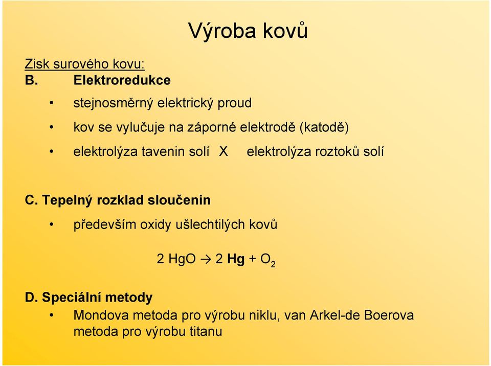 elektrodě (katodě) elektrolýza tavenin solí X elektrolýza roztoků solí C.