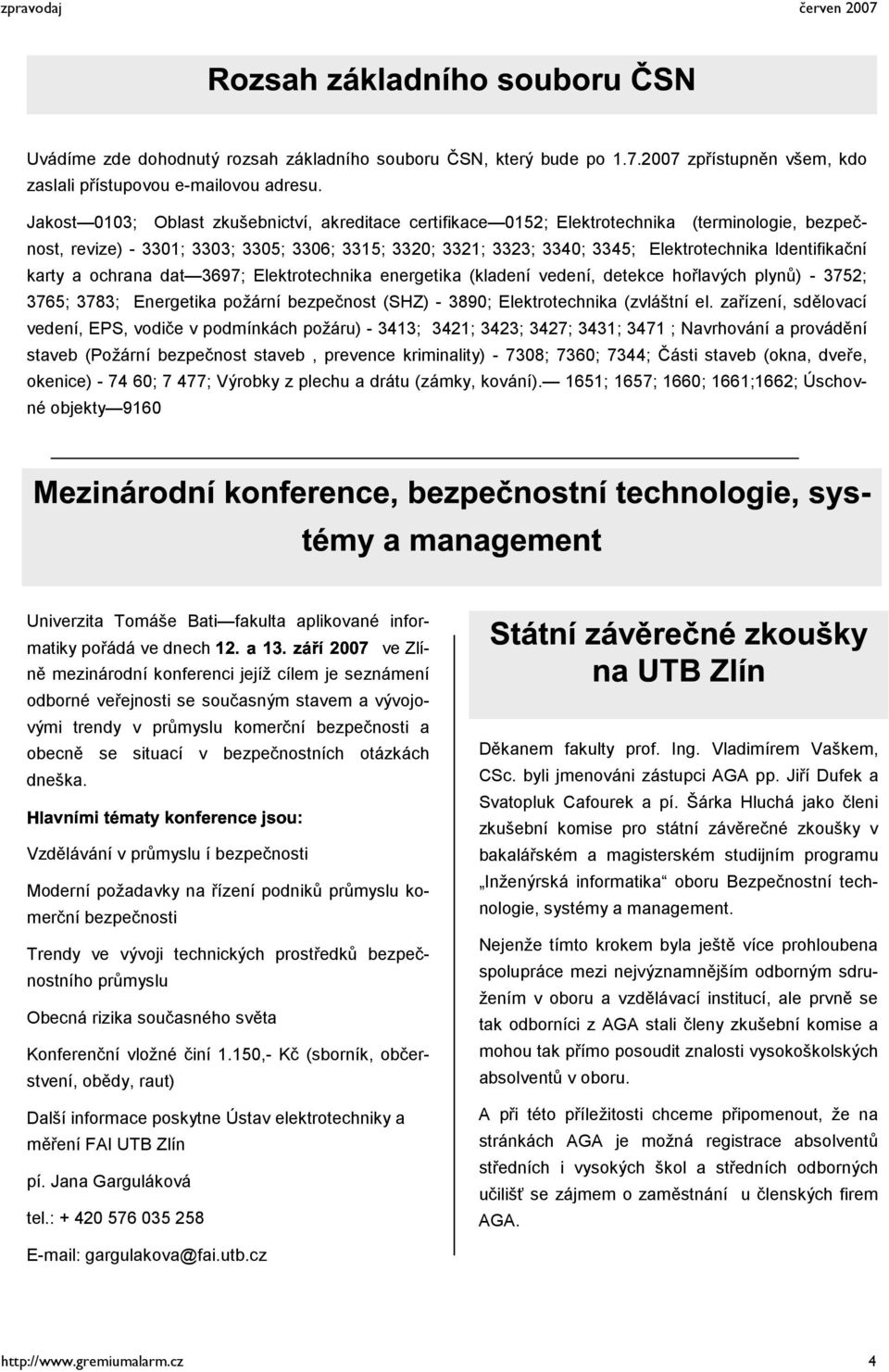 Identifikační karty a ochrana dat 3697; Elektrotechnika energetika (kladení vedení, detekce hořlavých plynů) - 3752; 3765; 3783; Energetika požární bezpečnost (SHZ) - 3890; Elektrotechnika (zvláštní