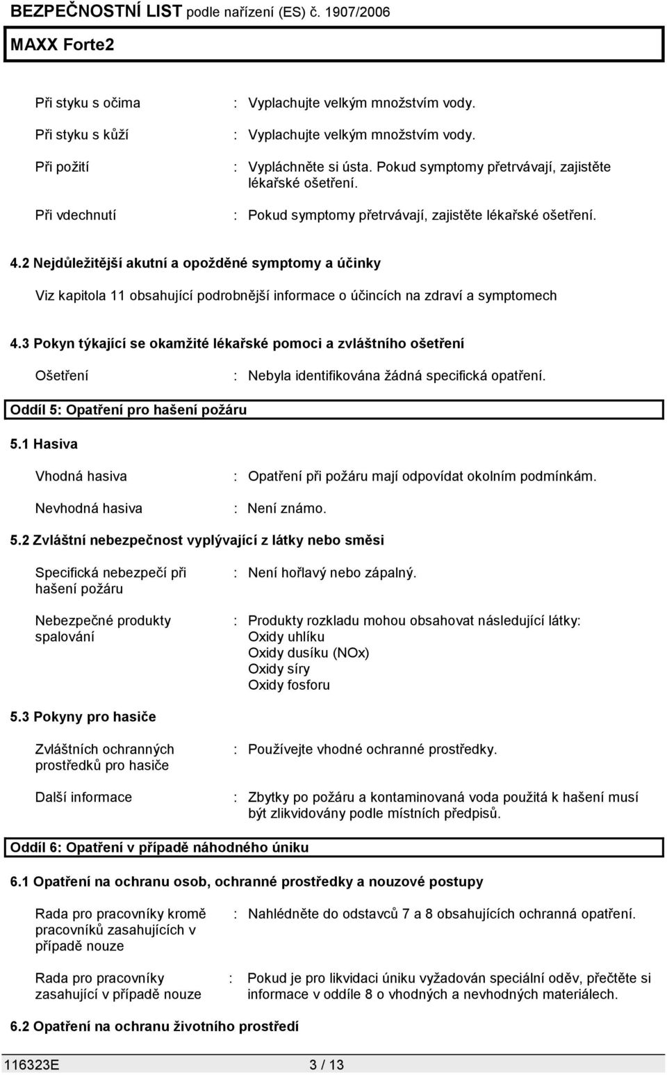 2 Nejdůležitější akutní a opožděné symptomy a účinky Viz kapitola 11 obsahující podrobnější informace o účincích na zdraví a symptomech 4.