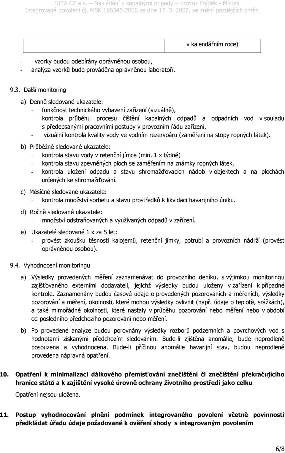 pracovními postupy v provozním řádu zařízení, - vizuální kontrola kvality vody ve vodním rezervoáru (zaměření na stopy ropných látek).