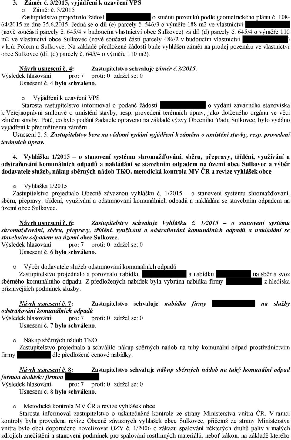 645/4 o výměře 110 m2 ve vlastnictví obce Sulkovec (nově součástí části parcely 486/2 v budoucím vlastnictví Heleny Petríkové) v k.ú. Polom u Sulkovce.