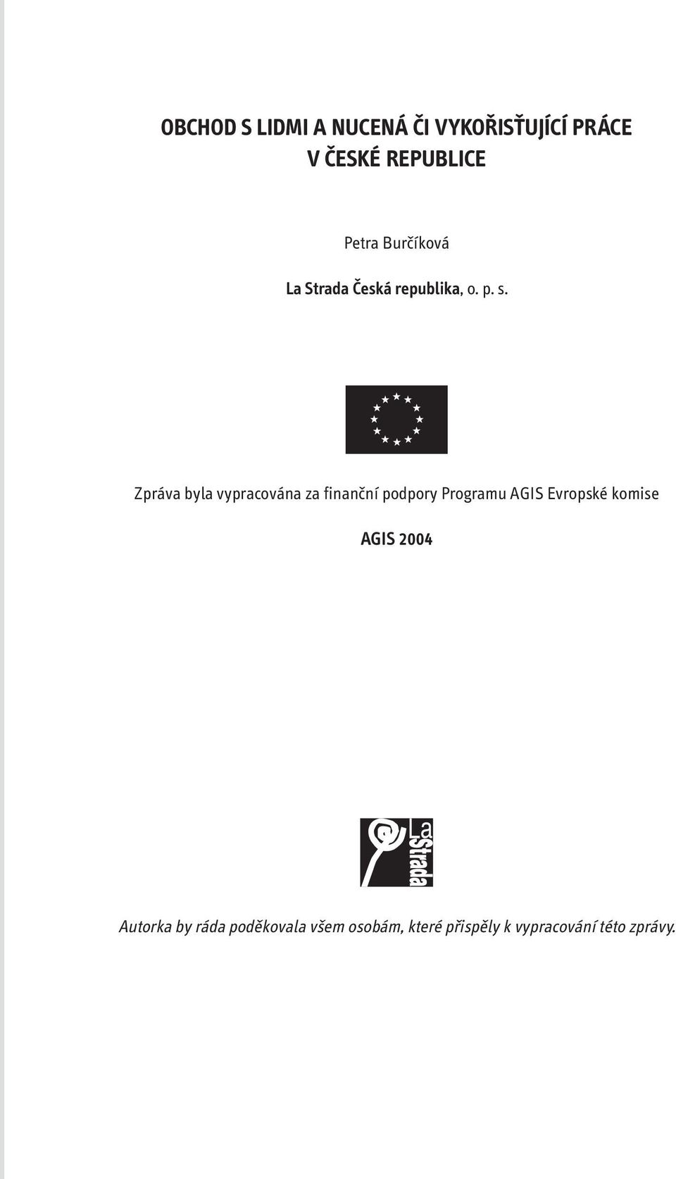 Zpráva byla vypracována za finanční podpory Programu AGIS Evropské