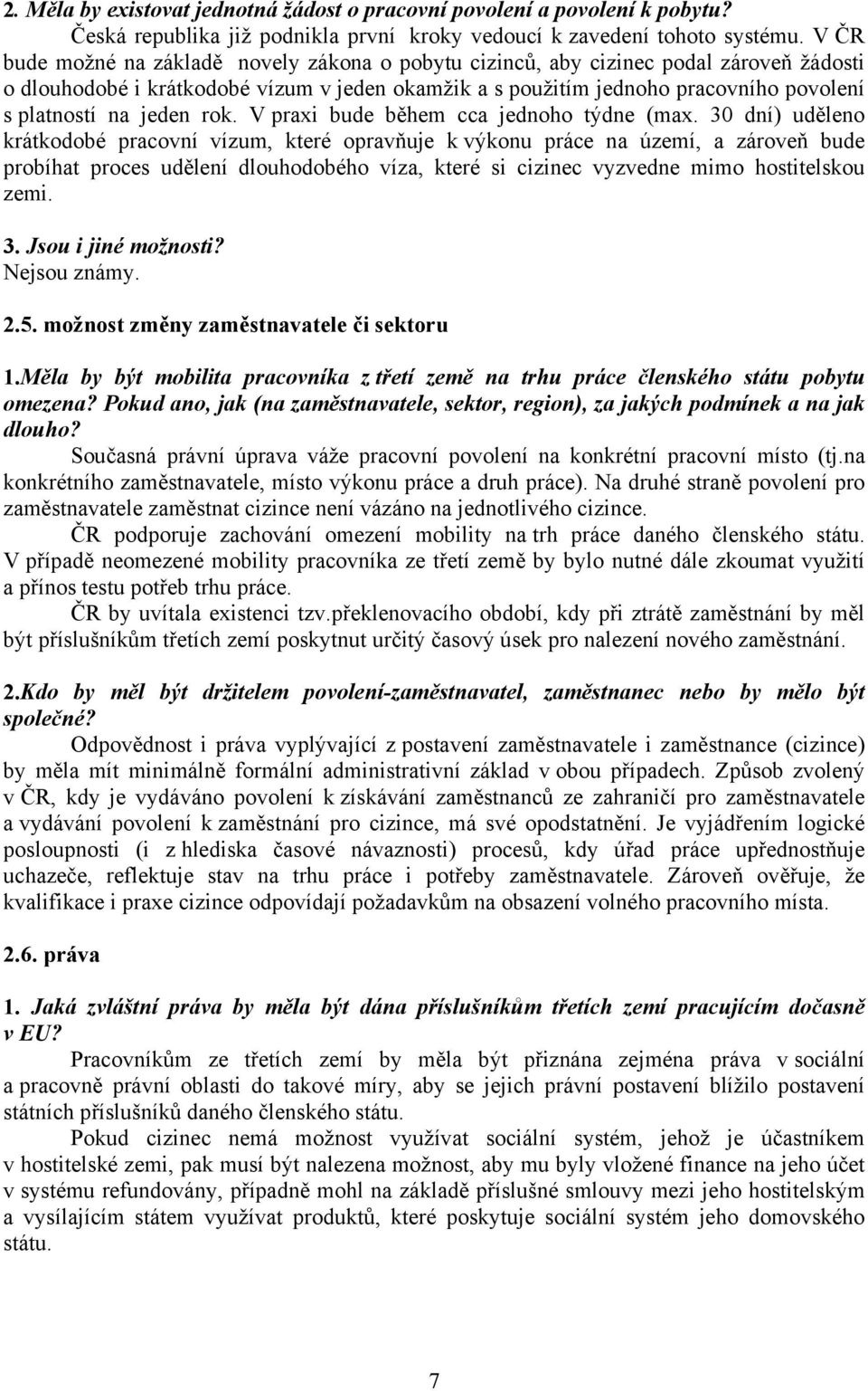 jeden rok. V praxi bude během cca jednoho týdne (max.