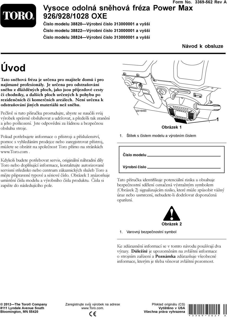 a vyšší 3369-562 Rev A Návod k obsluze Úvod Tato sněhová fréza je určena pro majitele domů i pro najímané profesionály.