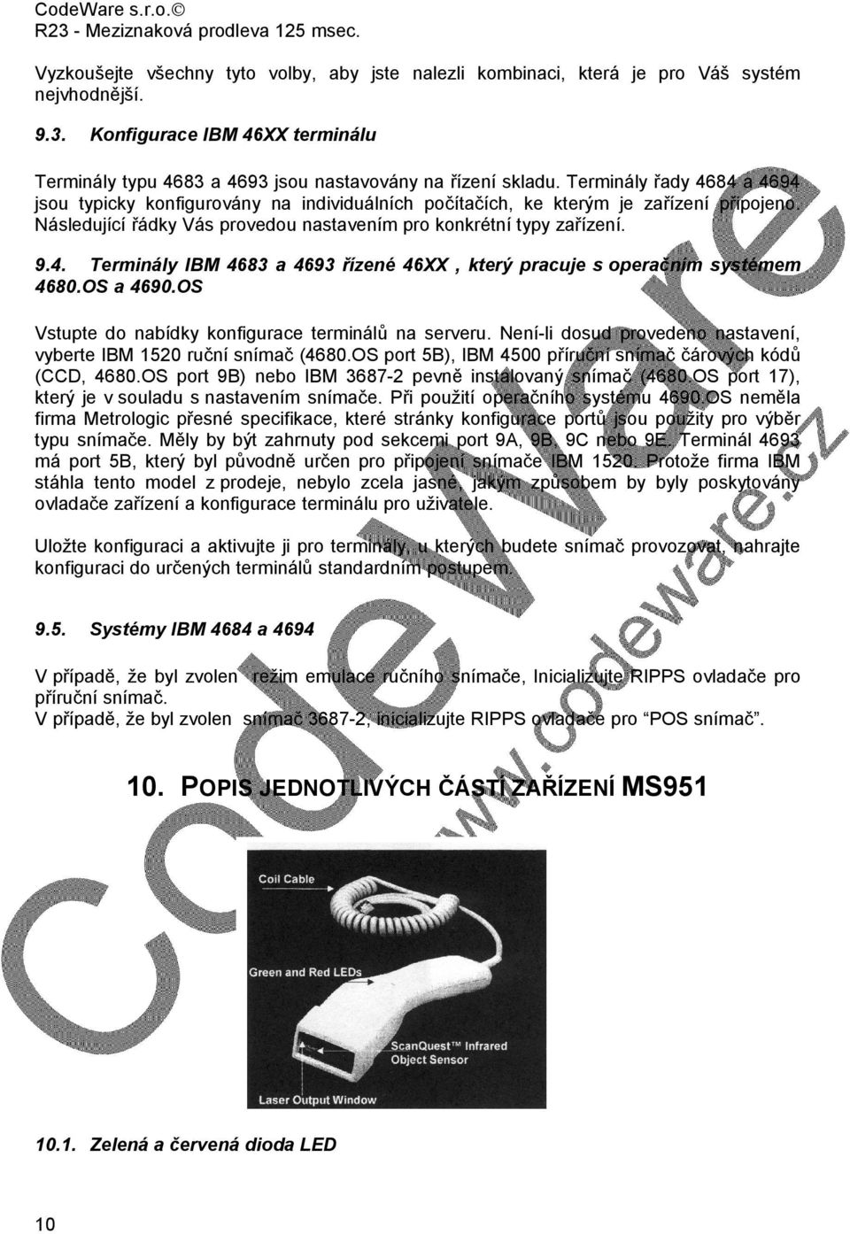 OS a 4690.OS Vstupte do nabídky konfigurace terminálů na serveru. Není-li dosud provedeno nastavení, vyberte IBM 1520 ruční snímač (4680.OS port 5B), IBM 4500 příruční snímač čárových kódů (CCD, 4680.