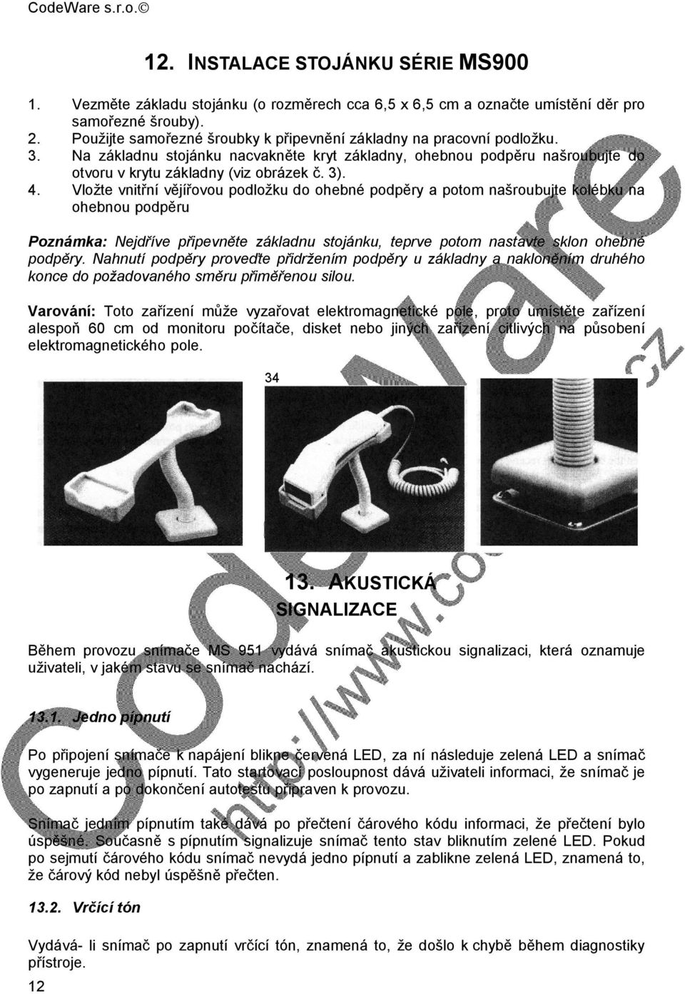 Vložte vnitřní vějířovou podložku do ohebné podpěry a potom našroubujte kolébku na ohebnou podpěru Poznámka: Nejdříve připevněte základnu stojánku, teprve potom nastavte sklon ohebné podpěry.