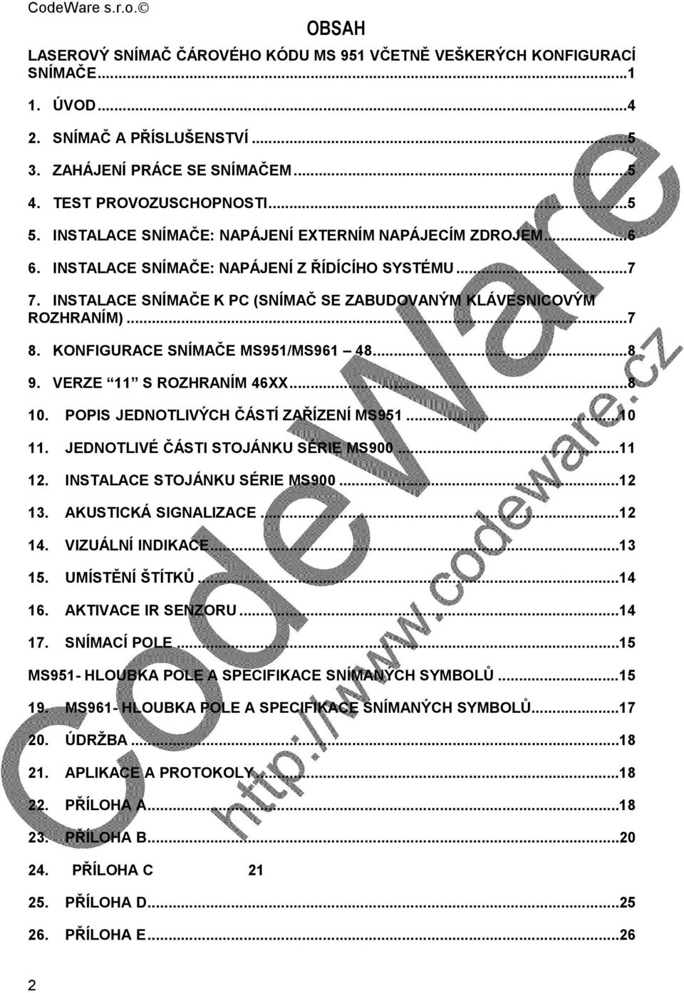 INSTALACE SNÍMAČE K PC (SNÍMAČ SE ZABUDOVANÝM KLÁVESNICOVÝM ROZHRANÍM)...7 8. KONFIGURACE SNÍMAČE MS951/MS961 48...8 9. VERZE 11 S ROZHRANÍM 46XX...8 10. POPIS JEDNOTLIVÝCH ČÁSTÍ ZAŘÍZENÍ MS951...10 11.