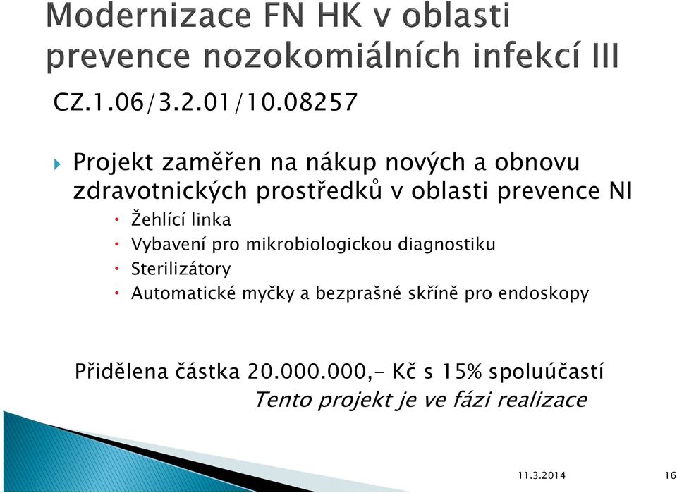 prevence NI Žehlící linka Vybavení pro mikrobiologickou diagnostiku Sterilizátory