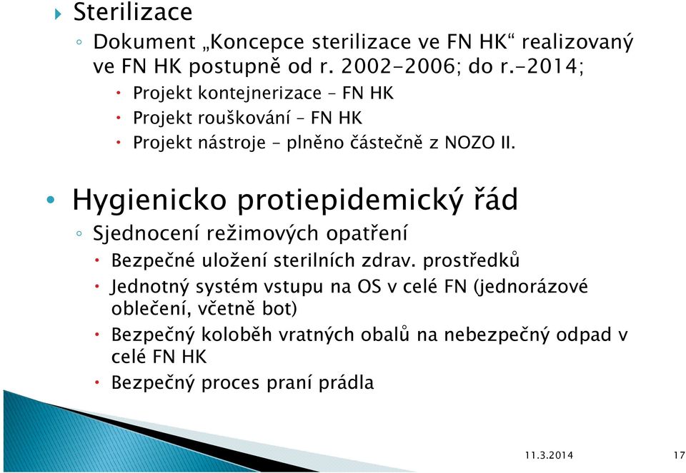 Hygienicko protiepidemický řád Sjednocení režimových opatření Bezpečné uložení sterilních zdrav.