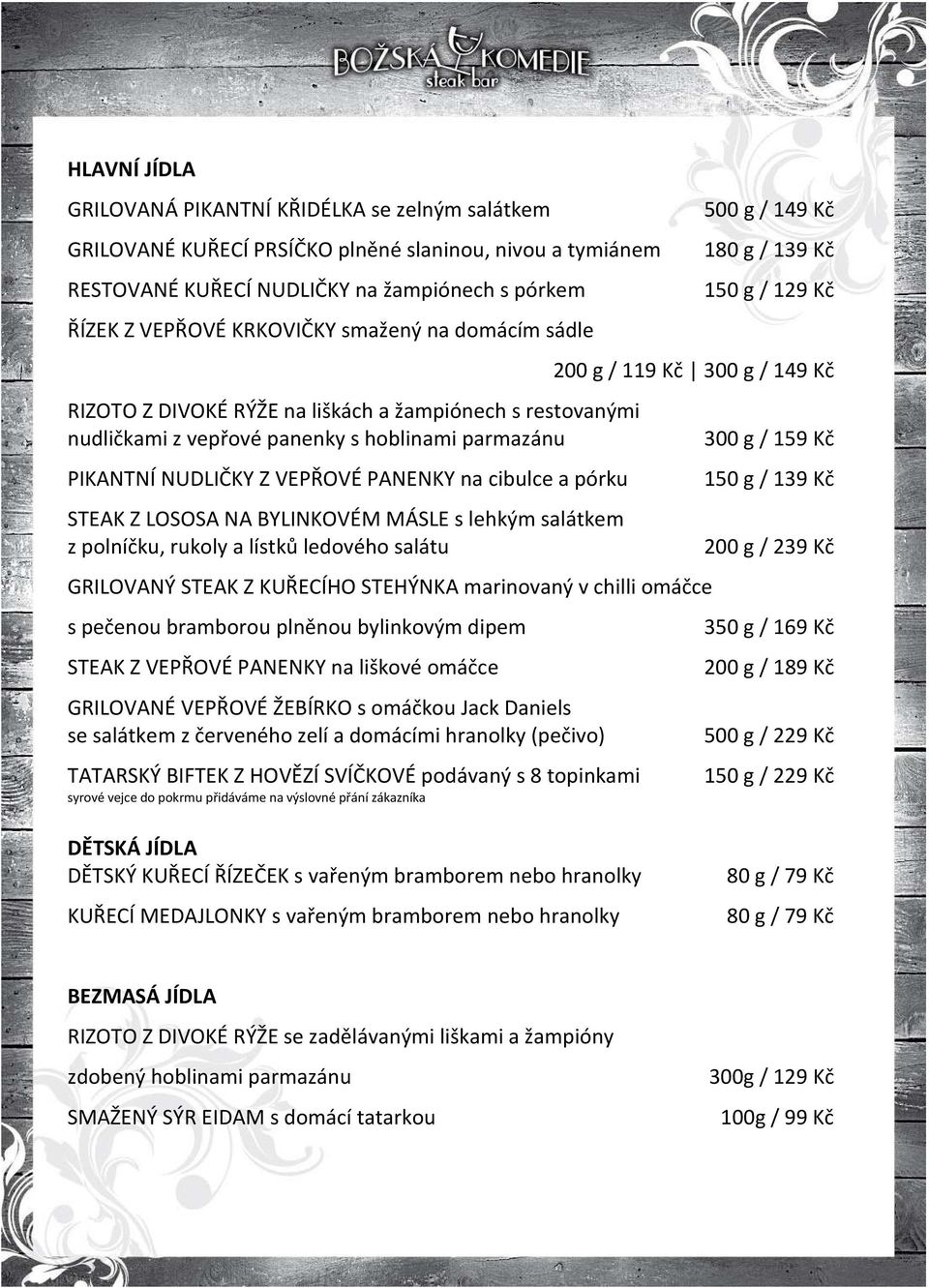 LOSOSA NA BYLINKOVÉM MÁSLE s lehkým salátkem z polníčku, rukoly a lístků ledového salátu 500 g / 149 Kč 180 g / 1 150 g / 129 Kč 200 g / 119 Kč 300 g / 149 Kč GRILOVANÝ STEAK Z KUŘECÍHO STEHÝNKA