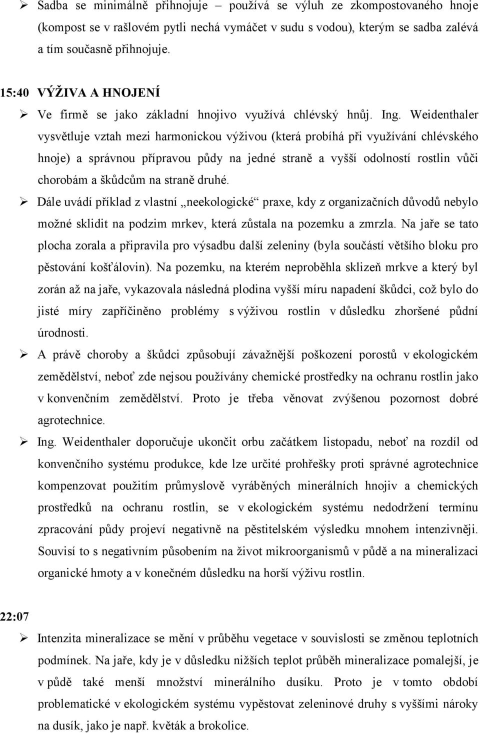 Weidenthaler vysvětluje vztah mezi harmonickou výživou (která probíhá při využívání chlévského hnoje) a správnou přípravou půdy na jedné straně a vyšší odolností rostlin vůči chorobám a škůdcům na