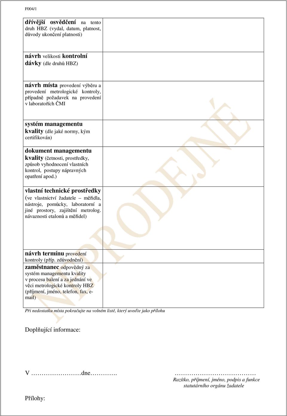vlastních kontrol, postupy nápravných opatření apod.) vlastní technické prostředky (ve vlastnictví žadatele měřidla, nástroje, pomůcky, laboratorní a jiné prostory, zajištění metrolog.