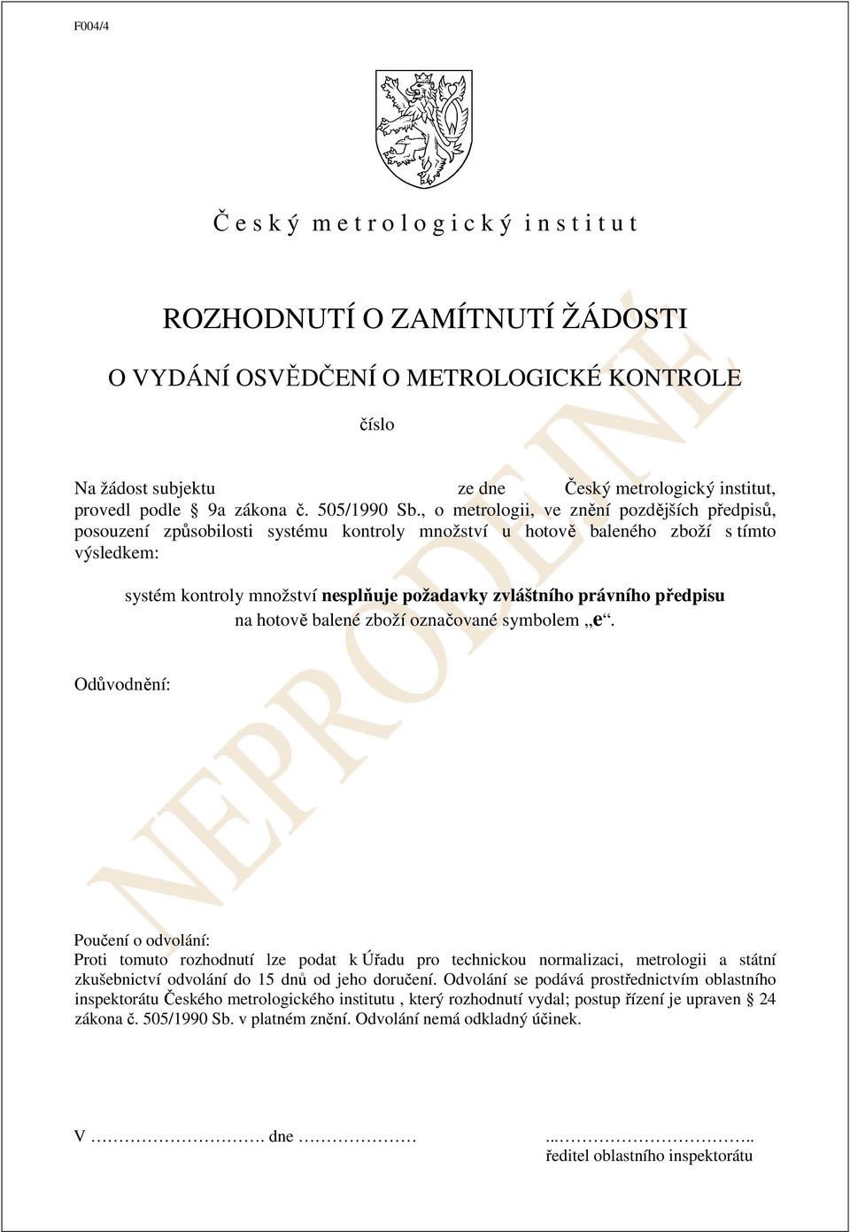 , o metrologii, ve znění pozdějších předpisů, posouzení způsobilosti systému kontroly množství u hotově baleného zboží s tímto výsledkem: systém kontroly množství nesplňuje požadavky zvláštního
