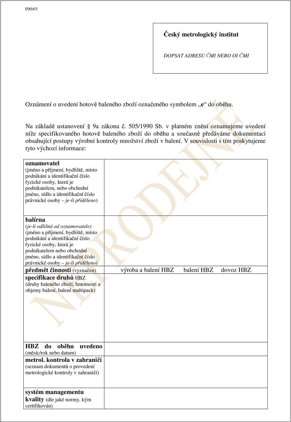V souvislosti s tím poskytujeme tyto výchozí informace: oznamovatel (jméno a příjmení, bydliště, místo podnikání a identifikační číslo fyzické osoby, která je podnikatelem, nebo obchodní jméno, sídlo