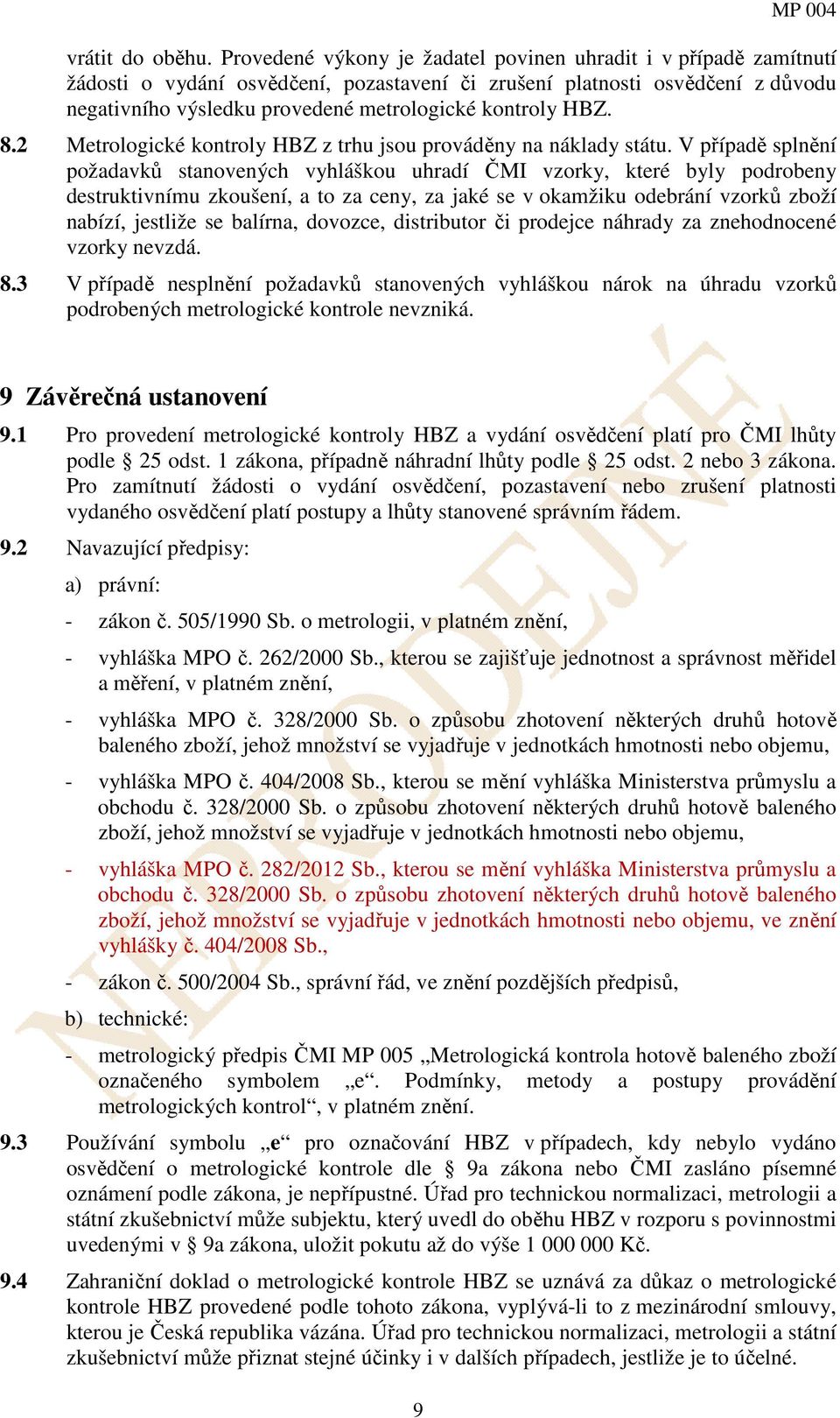 HBZ. 8.2 Metrologické kontroly HBZ z trhu jsou prováděny na náklady státu.