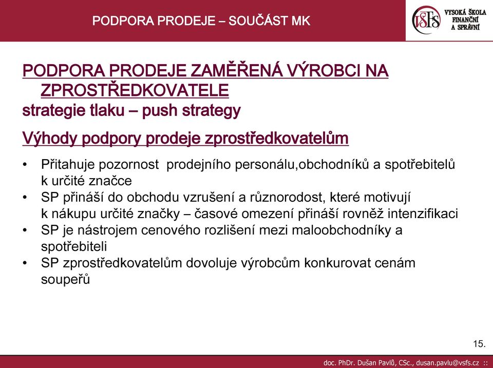 obchodu vzrušení a různorodost, které motivují k nákupu určité značky časové omezení přináší rovněž intenzifikaci SP