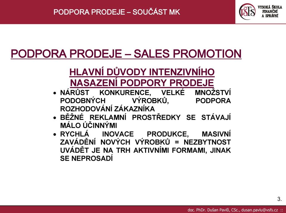 BĚŽNÉ REKLAMNÍ PROSTŘEDKY SE STÁVAJÍ MÁLO ÚČINNÝMI RYCHLÁ INOVACE PRODUKCE, MASIVNÍ