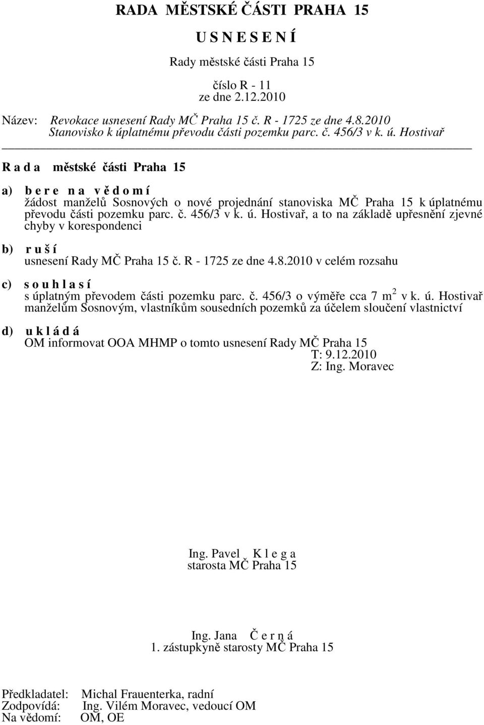 R - 1725 ze dne 4.8.2010 v celém rozsahu c) s o u h l a s í s úp