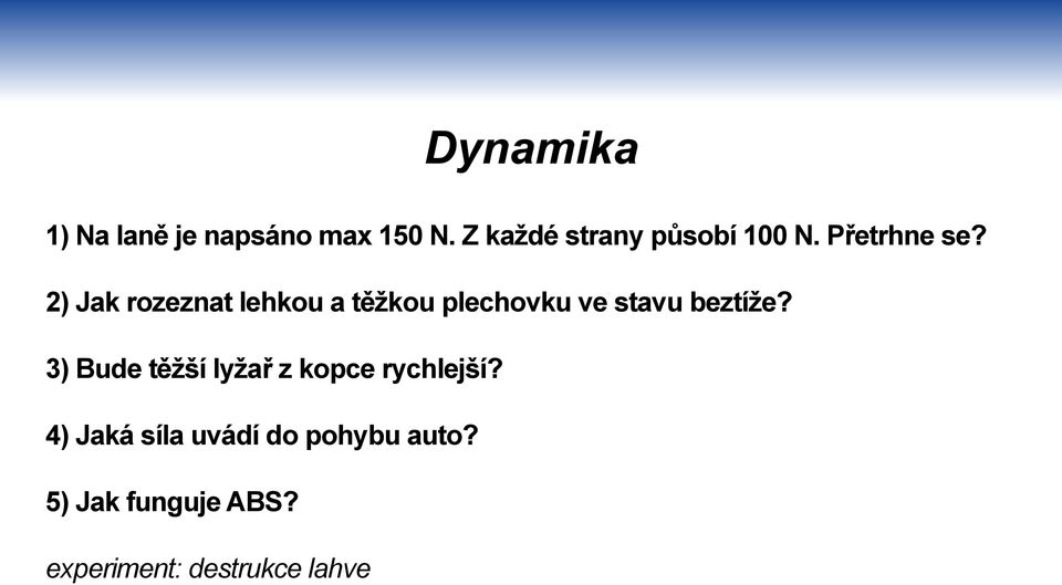 2) Jak rozeznat lehkou a těžkou plechovku ve stavu beztíže?