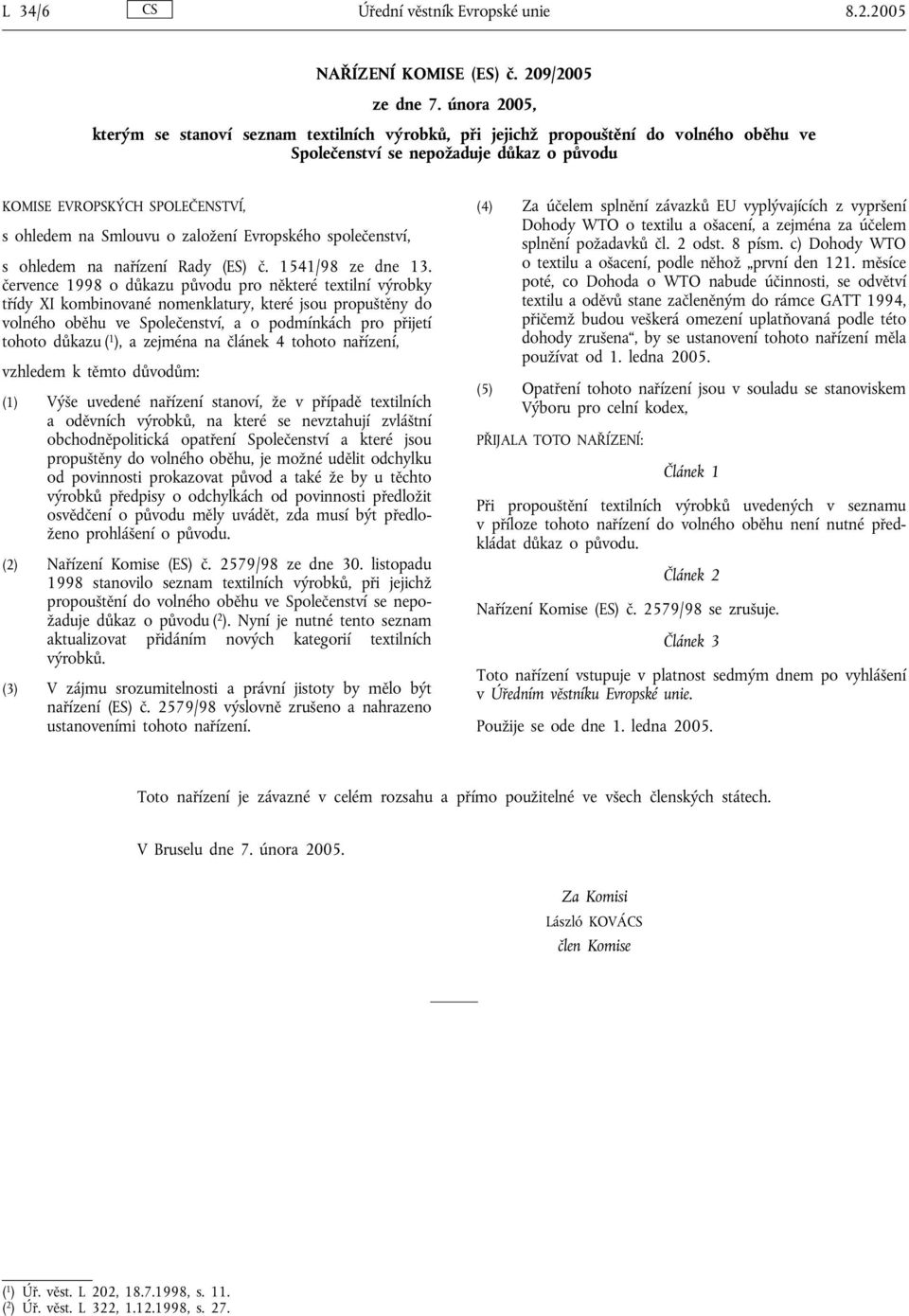 založení Evropského společenství, s ohledem na nařízení Rady (ES) č. 1541/98 ze dne 13.