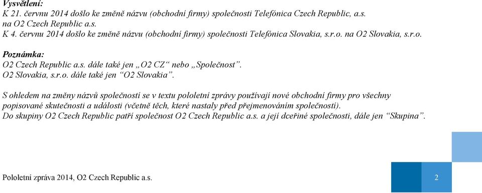 O2 Slovakia, s.r.o. dále také jen O2 Slovakia.