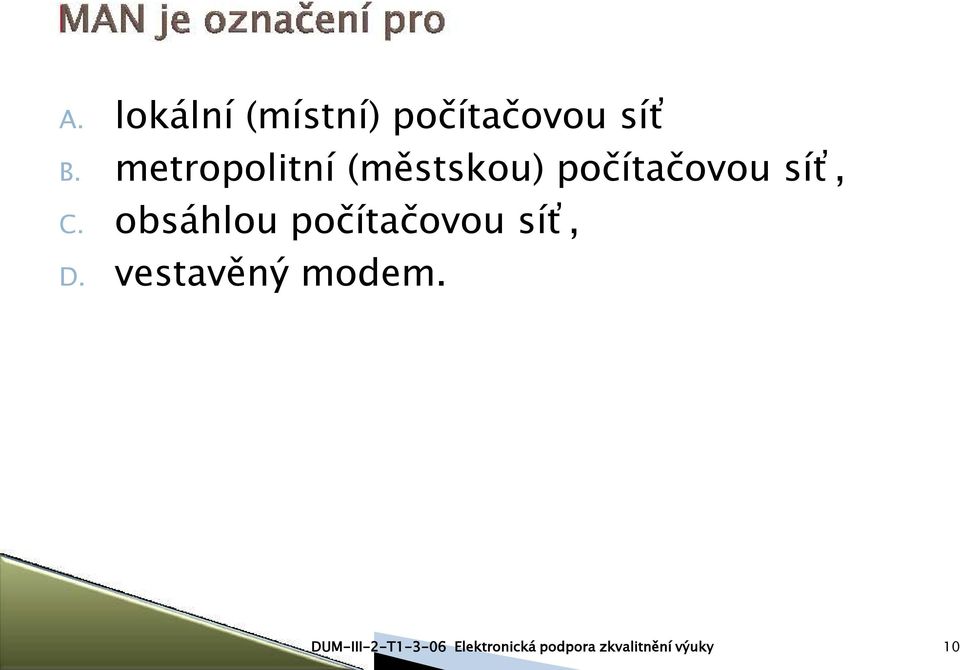 obsáhlou počítačovou síť, D. vestavěný modem.