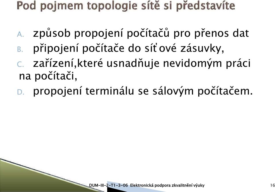 zařízení,které usnadňuje nevidomým práci na počítači, D.