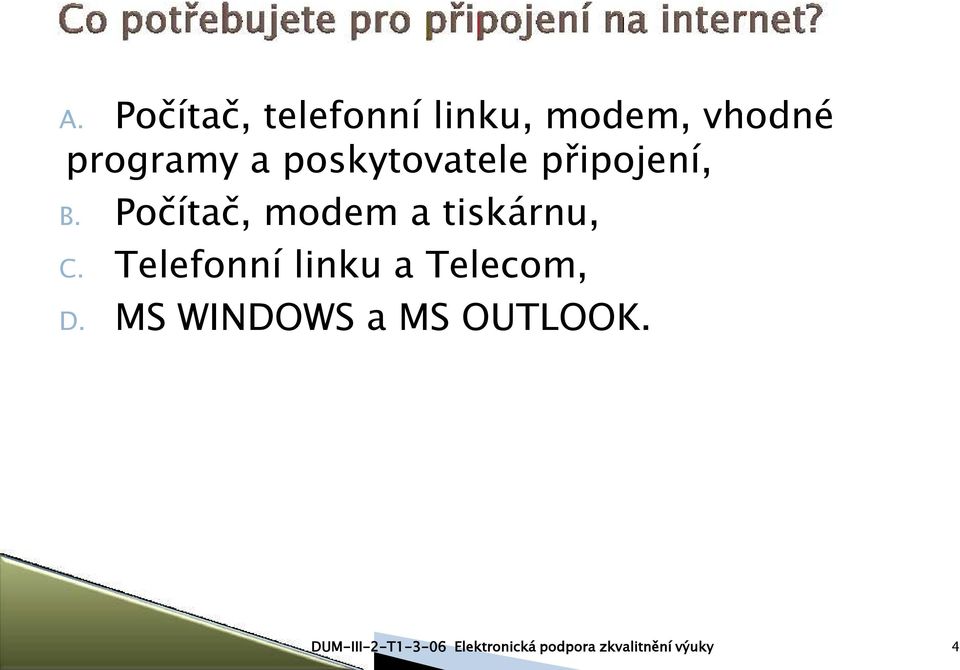 Telefonní linku a Telecom, D. MS WINDOWS a MS OUTLOOK.