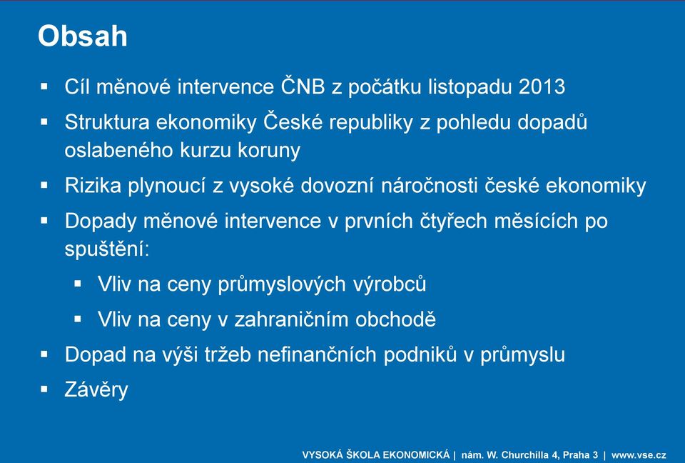 ekonomiky Dopady měnové intervence v prvních čtyřech měsících po spuštění: Vliv na ceny