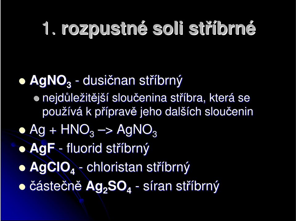 jeho další ších sloučenin Ag + HNO 3 > > AgNO 3 AgF - fluorid