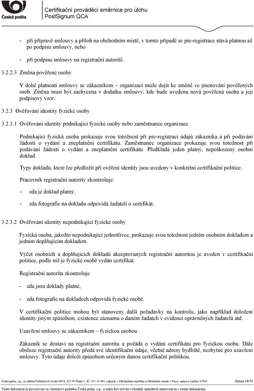 Změna musí být zachycena v dodatku smlouvy, kde bude uvedena nová pověřená osoba a její podpisový vzor. 3.