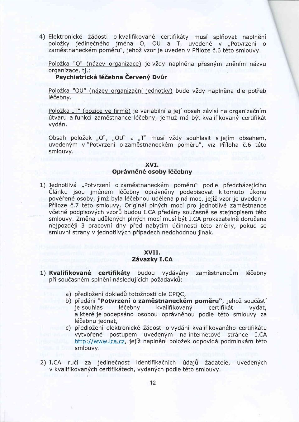 : Psychiatrick5 l6iebna derven'i Dvfi r PoloZka "OU" (ndzev orqanizadni jednotky) bude vzdy napln6na dle potteb l6debny. PoloZka,.