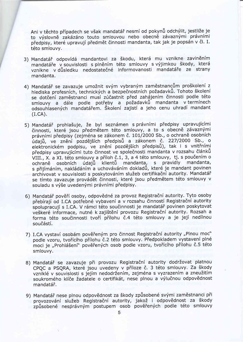 t6to smlouvy, Mandatdt odpovidd mandantovi za 5kodu, kterd mu vznikne zavin6n[m mandatdfe v souvislosti s plndnim t6to smlouvy s vrijimkou Skody, kterd vznikne v dfsledku nedostatedn6 informovanosti