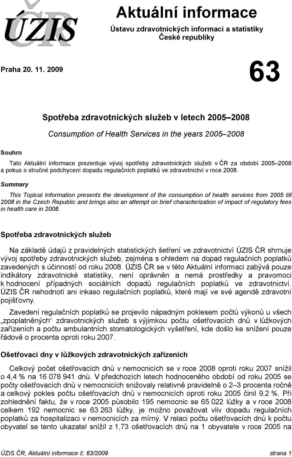období 2005 2008 a pokus o stručné podchycení dopadu regulačních poplatků ve zdravotnictví v roce 2008.