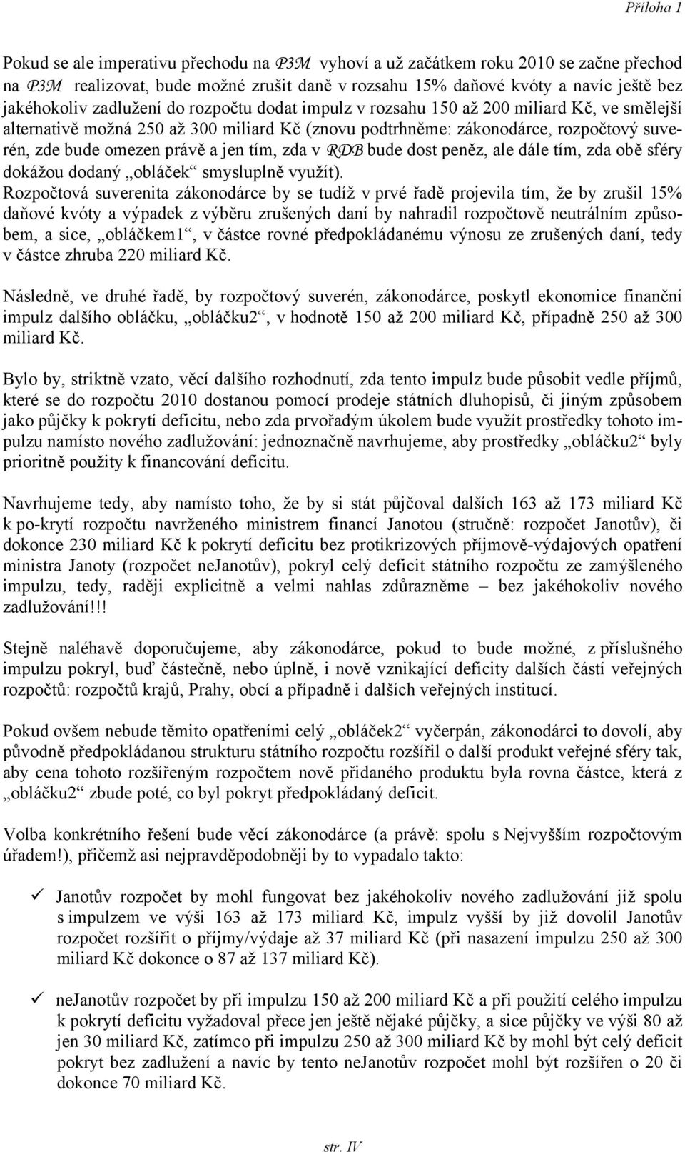 RDB bude dost peněz, ale dále tím, zda obě sféry dokážou dodaný obláček smysluplně využít).