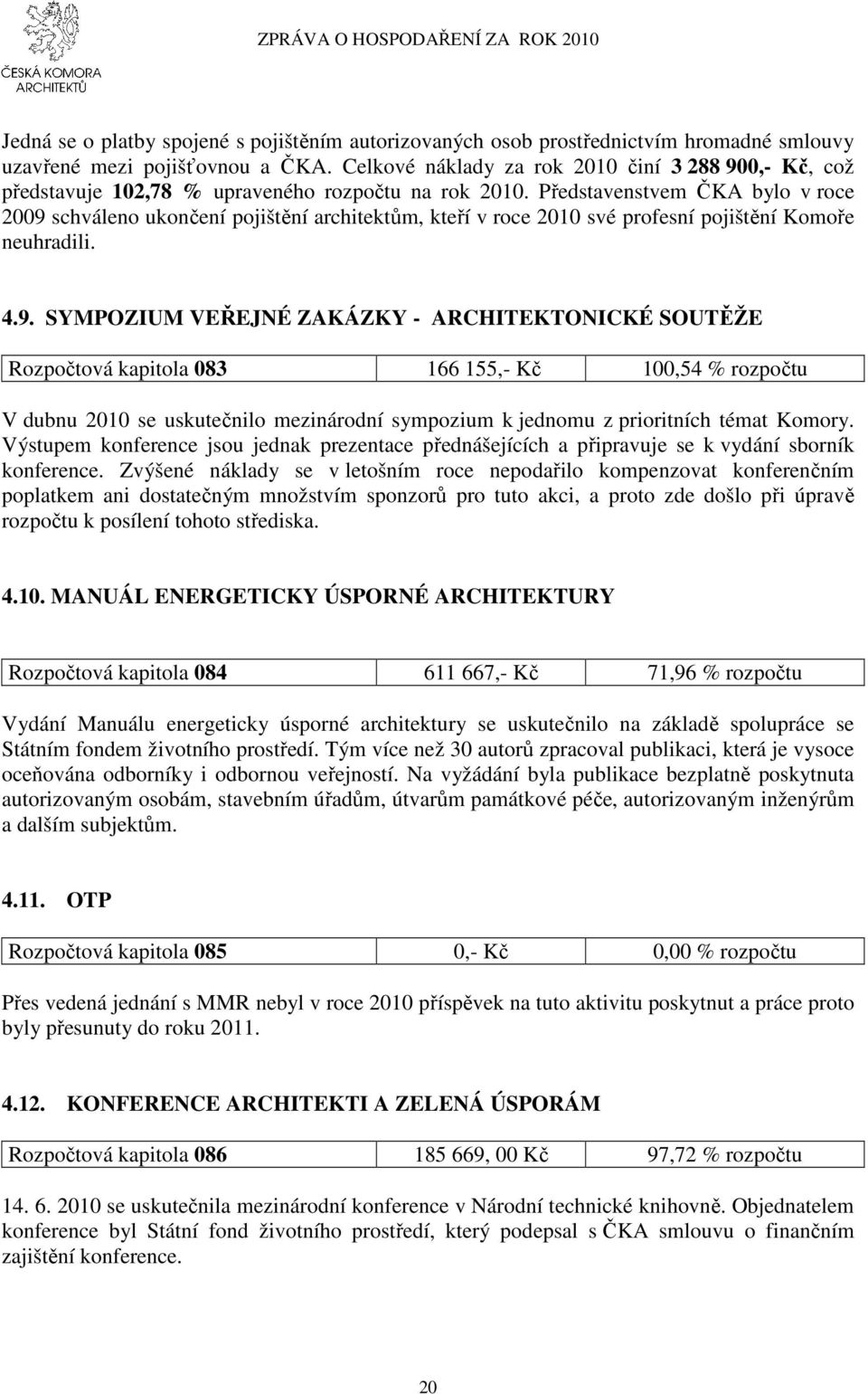 Představenstvem ČKA bylo v roce 2009 