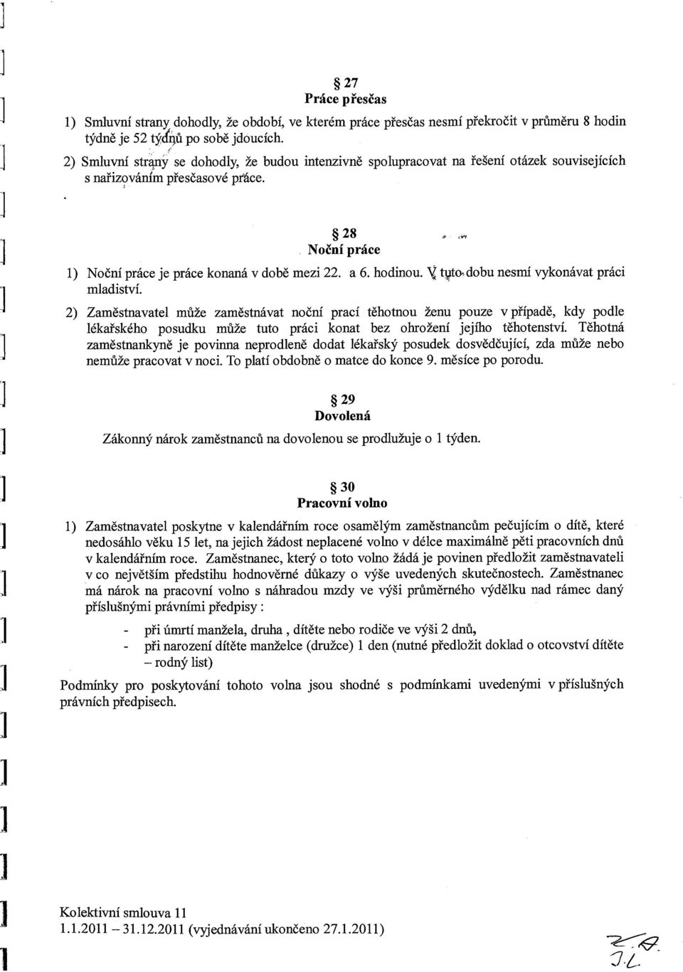 hodinou. ~ t~to~ dobu nesmí vykonávat práci mladiství.
