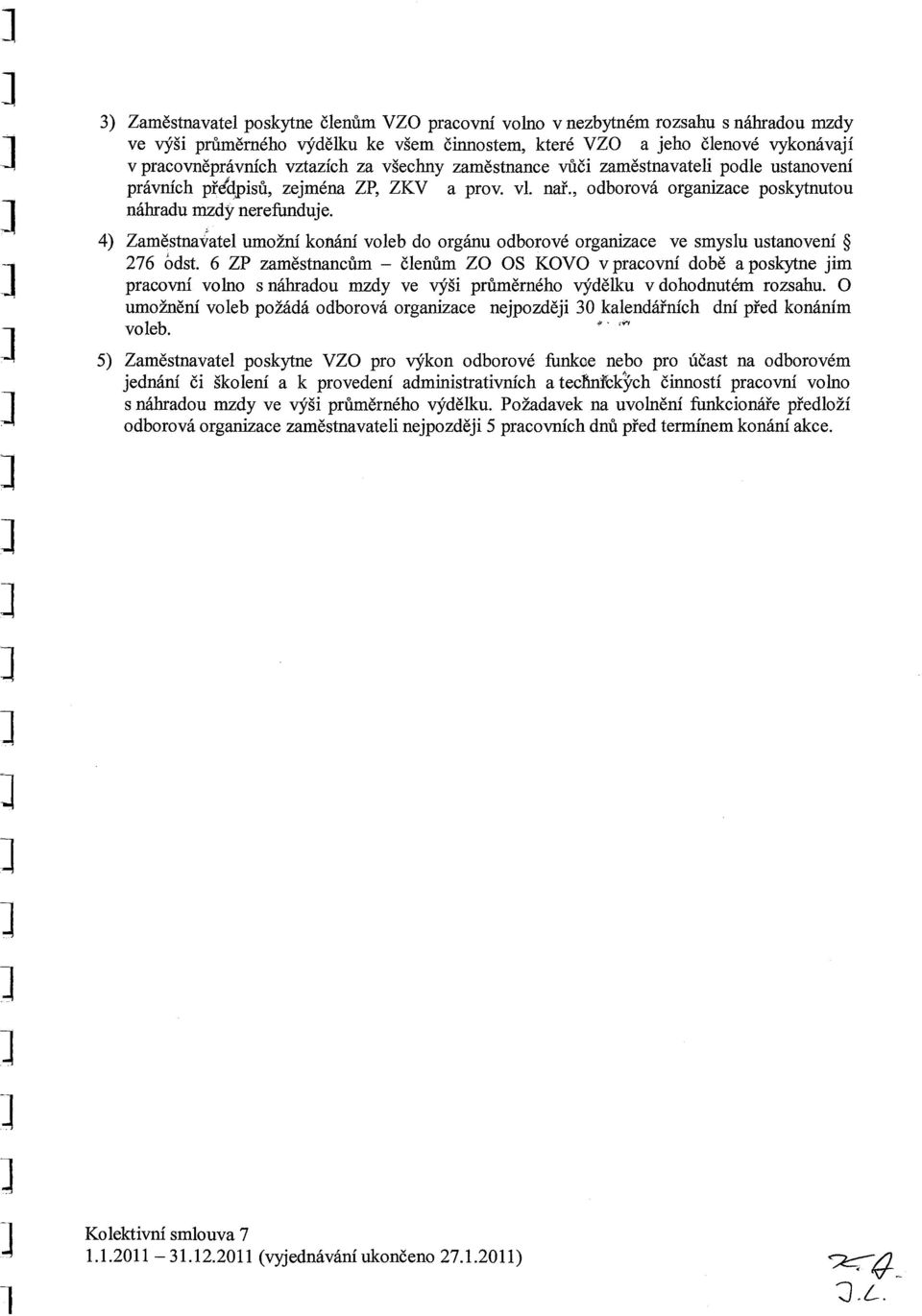 4) Zaměstnavatel umožní konání voleb do orgánu odborové organizace ve smyslu ustanovení ~ 276 odst.