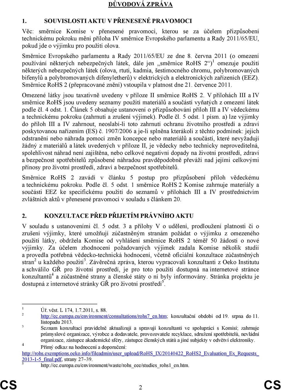 2011/65/EU, pokud jde o výjimku pro použití olova. Směrnice Evropského parlamentu a Rady 2011/65/EU ze dne 8.