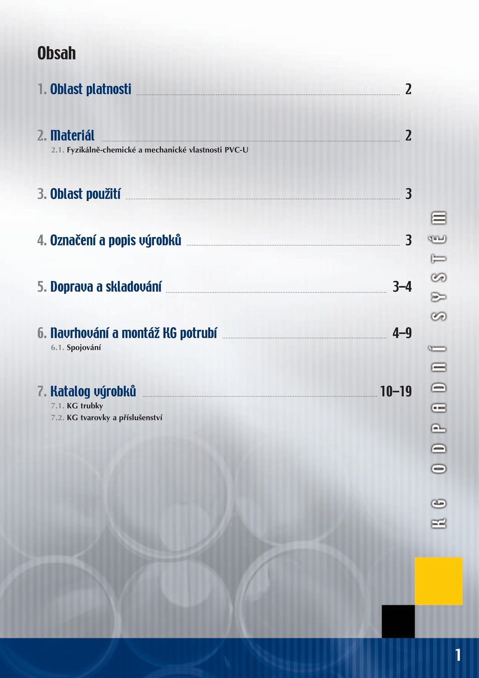 Doprava a skladování 3 4 6. Navrhování a montáž KG potrubí 4 9 6.1.