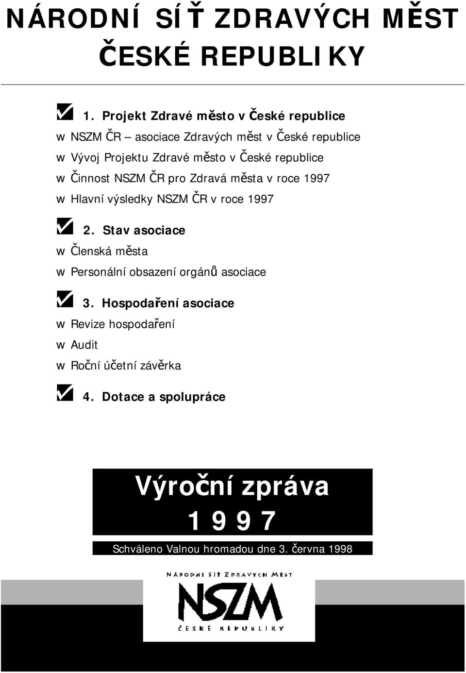 České republice Činnost NSZM ČR pro Zdravá města v roce 1997 Hlavní výsledky NSZM ČR v roce 1997 2.