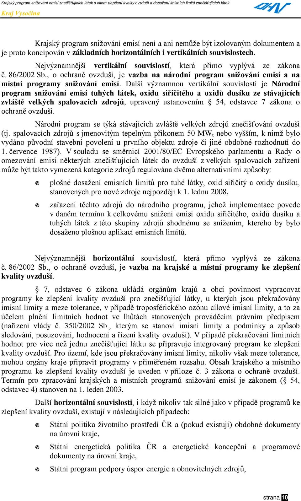 Další významnou vertikální souvislosti je Národní program snižování emisí tuhých látek, oxidu siřičitého a oxidů dusíku ze stávajících zvláště velkých spalovacích zdrojů, upravený ustanovením 54,