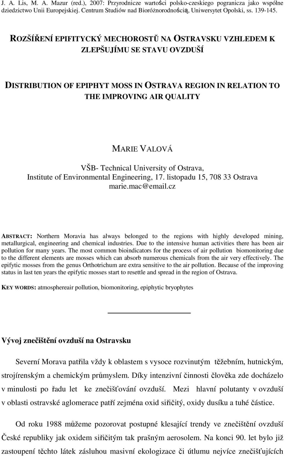 ROZŠÍŘENÍ EPIFITYCKÝ MECHOROSTŬ NA OSTRAVSKU VZHLEDEM K ZLEPŠUJÍMU SE STAVU OVZDUŠÍ DISTRIBUTION OF EPIPHYT MOSS IN OSTRAVA REGION IN RELATION TO THE IMPROVING AIR QUALITY MARIE VALOVÁ VŠB- Technical