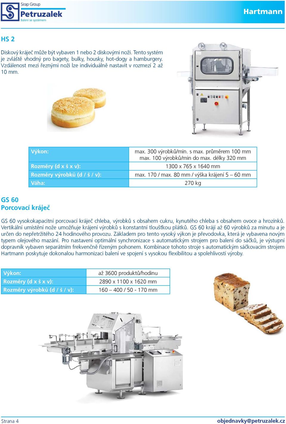 170 / max. 80 mm / výška krájení 5 60 mm 270 kg GS 60 Porcovací krájeè GS 60 vysokokapacitní porcovací krájeè chleba, výrobkù s obsahem cukru, kynutého chleba s obsahem ovoce a hrozínkù.